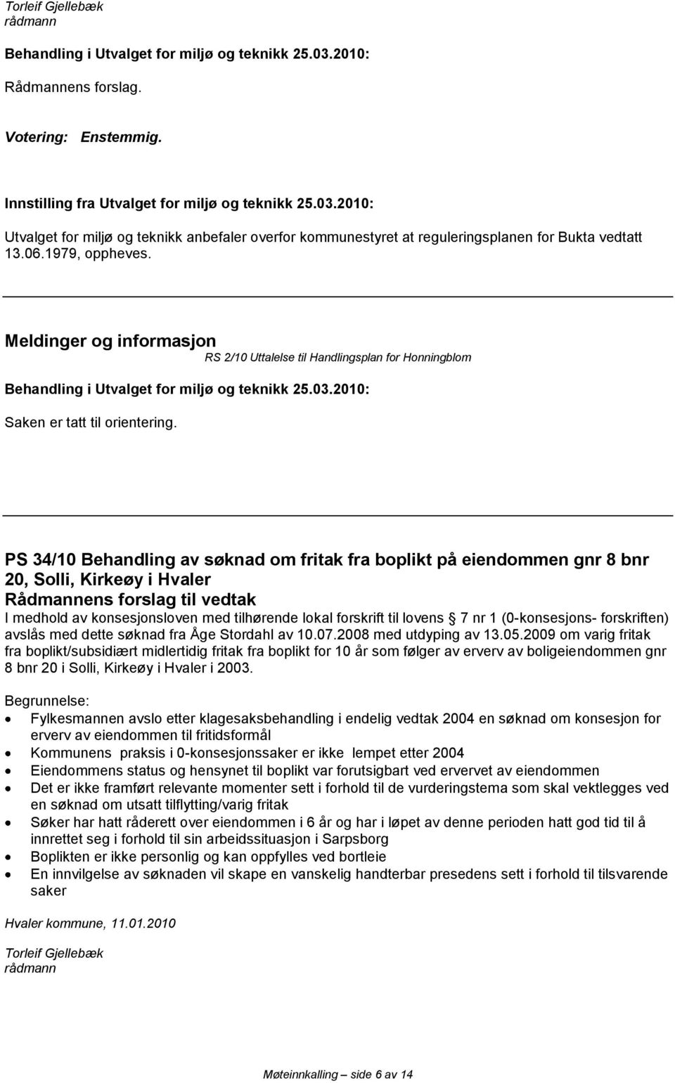 PS 34/10 Behandling av søknad om fritak fra boplikt på eiendommen gnr 8 bnr 20, Solli, Kirkeøy i Hvaler I medhold av konsesjonsloven med tilhørende lokal forskrift til lovens 7 nr 1 (0-konsesjons-