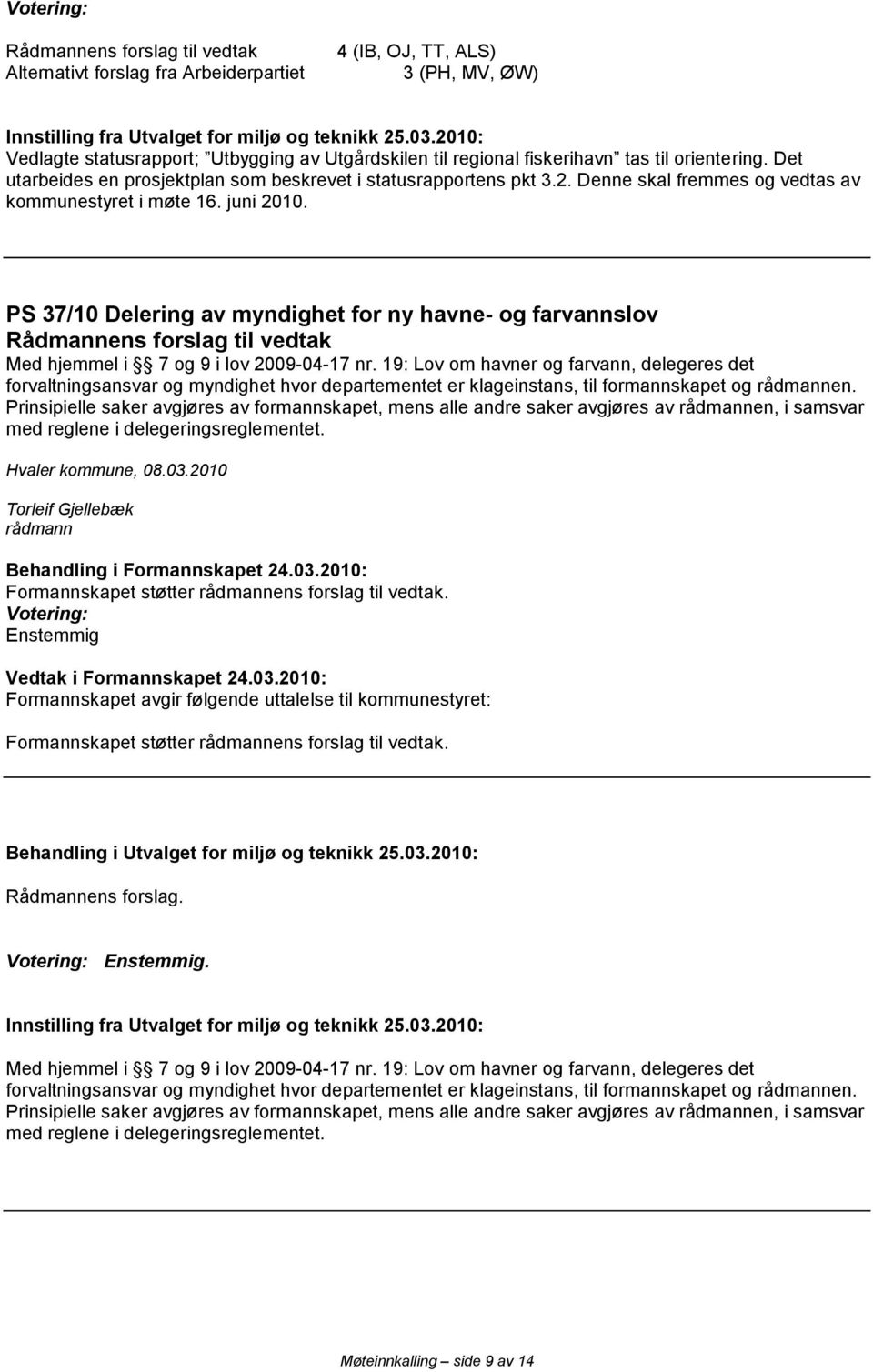 juni 2010. PS 37/10 Delering av myndighet for ny havne- og farvannslov Med hjemmel i 7 og 9 i lov 2009-04-17 nr.