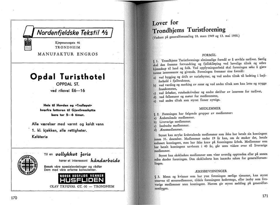 NORSK HUSFLIDS VENNER HUSFLIDEN OLAV TRYGVAS. GT. -30 er for lpmidhjems Turistforening på generalforsamling 18. mars 1949 og 13. mai 1958.) FORMÅL p:!