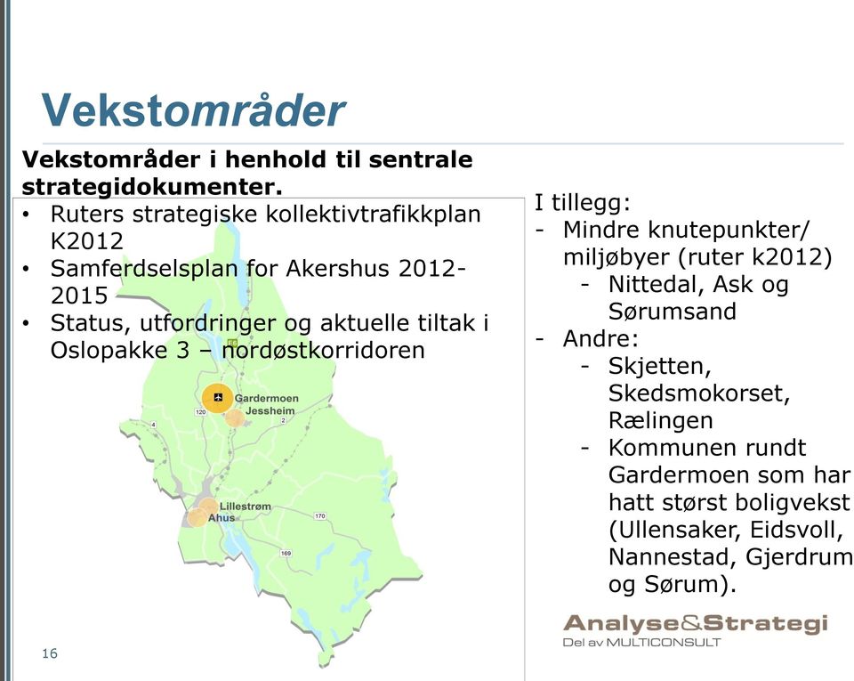 tiltak i Oslopakke 3 nordøstkorridoren I tillegg: - Mindre knutepunkter/ miljøbyer (ruter k2012) - Nittedal, Ask og