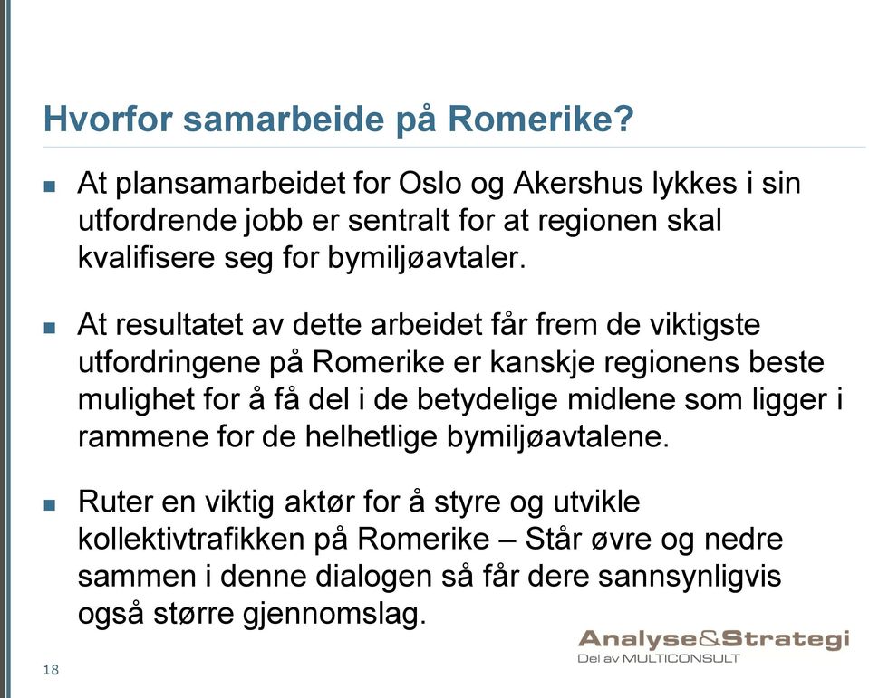 At resultatet av dette arbeidet får frem de viktigste utfordringene på Romerike er kanskje regionens beste mulighet for å få del i de