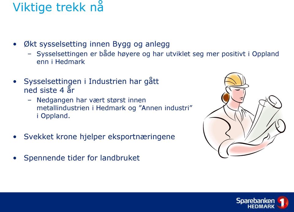 har gått ned siste 4 år Nedgangen har vært størst innen metallindustrien i Hedmark og