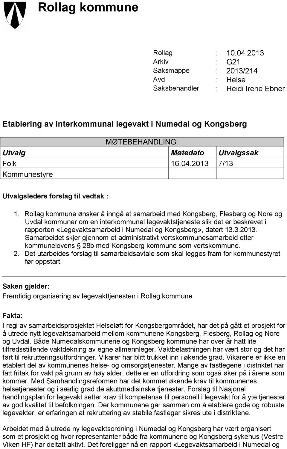 2013 7/13 Kommunestyre Utvalgsleders forslag til vedtak : 1.