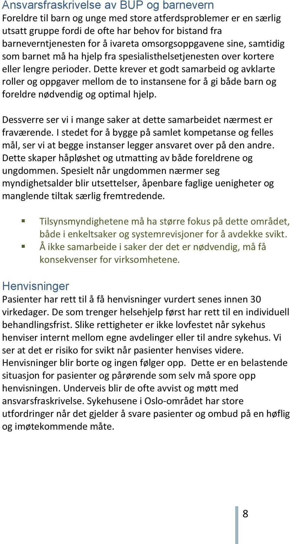 Dette krever et godt samarbeid og avklarte roller og oppgaver mellom de to instansene for å gi både barn og foreldre nødvendig og optimal hjelp.