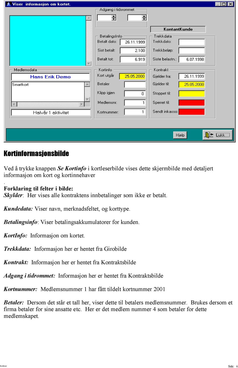 Betalingsinfo: Viser betalingsakkumulatorer for kunden. KortInfo: Informasjon om kortet.