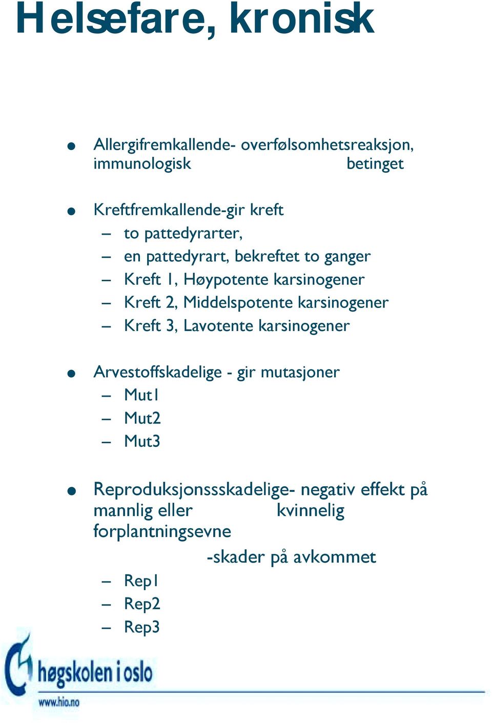 Middelspotente karsinogener Kreft 3, Lavotente karsinogener Arvestoffskadelige - gir mutasjoner Mut1 Mut2