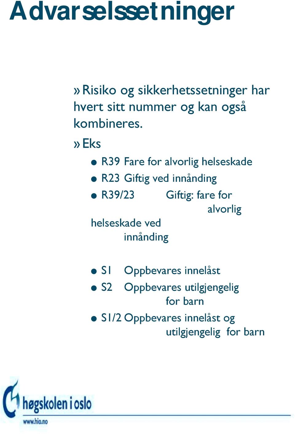 »eks R39 Fare for alvorlig helseskade R23 Giftig ved innånding R39/23 Giftig: