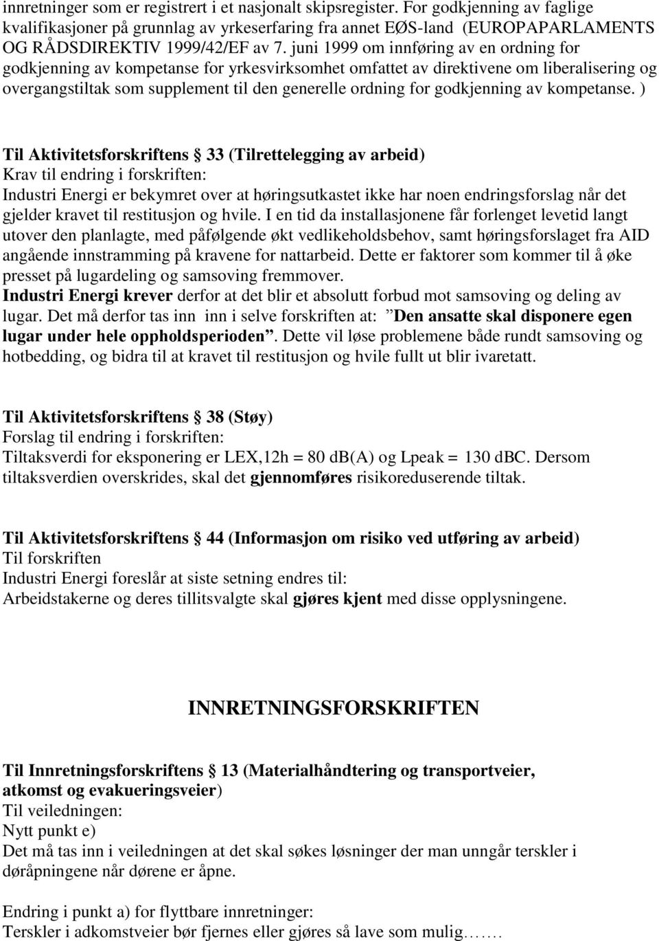 juni 1999 om innføring av en ordning for godkjenning av kompetanse for yrkesvirksomhet omfattet av direktivene om liberalisering og overgangstiltak som supplement til den generelle ordning for