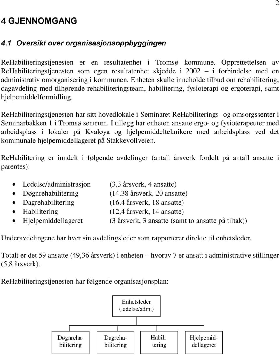 Enheten skulle inneholde tilbud om rehabilitering, dagavdeling med tilhørende rehabiliteringsteam, habilitering, fysioterapi og ergoterapi, samt hjelpemiddelformidling.