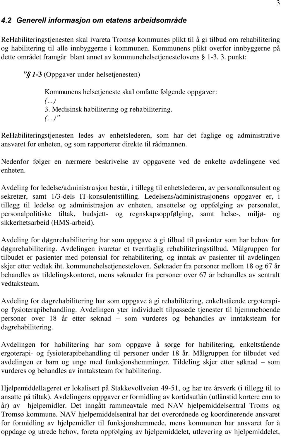 punkt: 1-3 (Oppgaver under helsetjenesten) Kommunens helsetjeneste skal omfatte følgende oppgaver: ( ) 3. Medisinsk habilitering og rehabilitering.