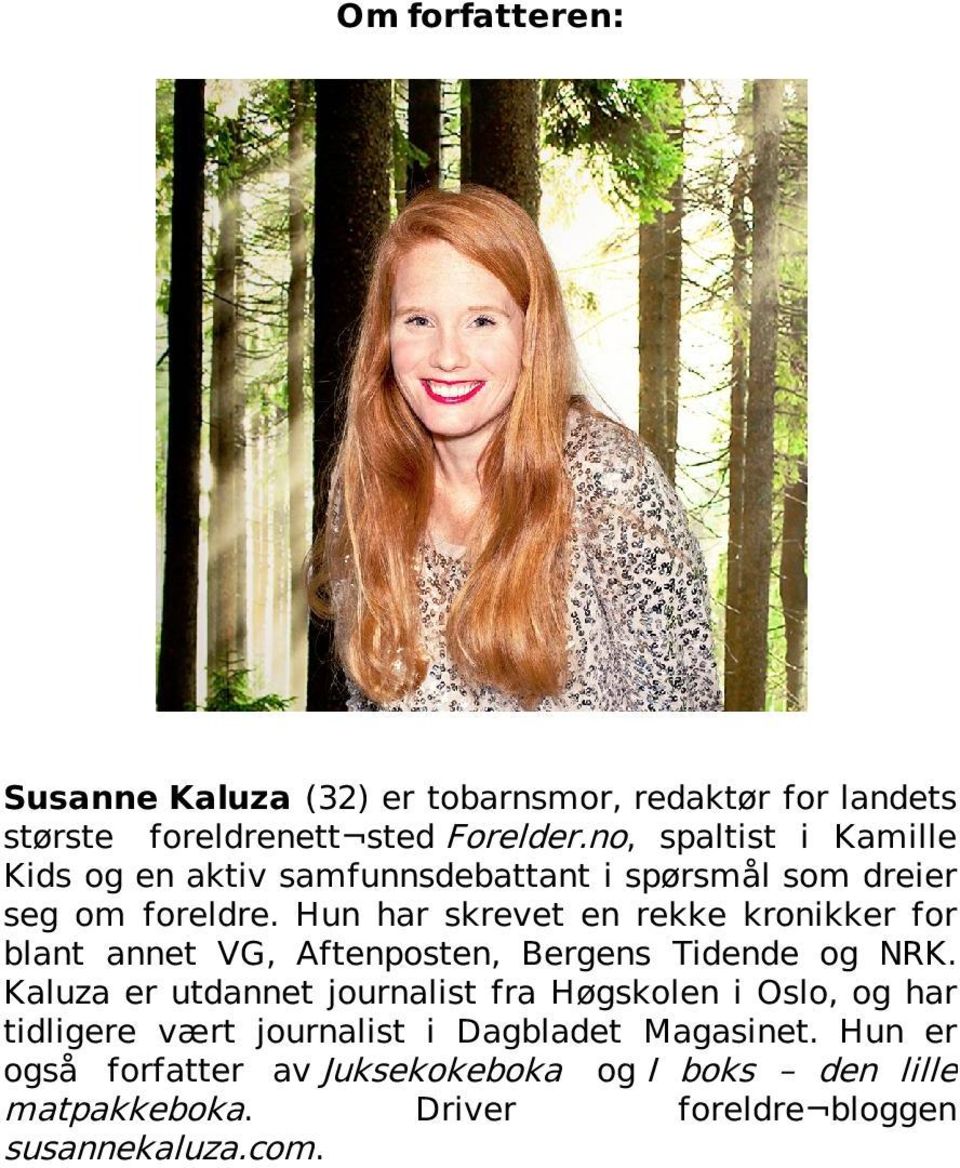 Hun har skrevet en rekke kronikker for blant annet VG, Aftenposten, Bergens Tidende og NRK.