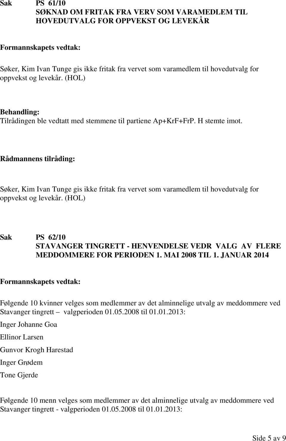 (HOL) Sak PS 62/10 STAVANGER TINGRETT - HENVENDELSE VEDR VALG AV FLERE MEDDOMMERE FOR PERIODEN 1. MAI 2008 TIL 1.