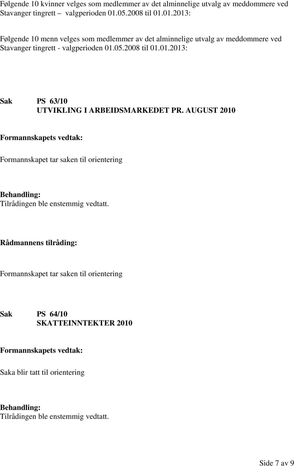 05.2008 til 01.01.2013: Sak PS 63/10 UTVIKLING I ARBEIDSMARKEDET PR.