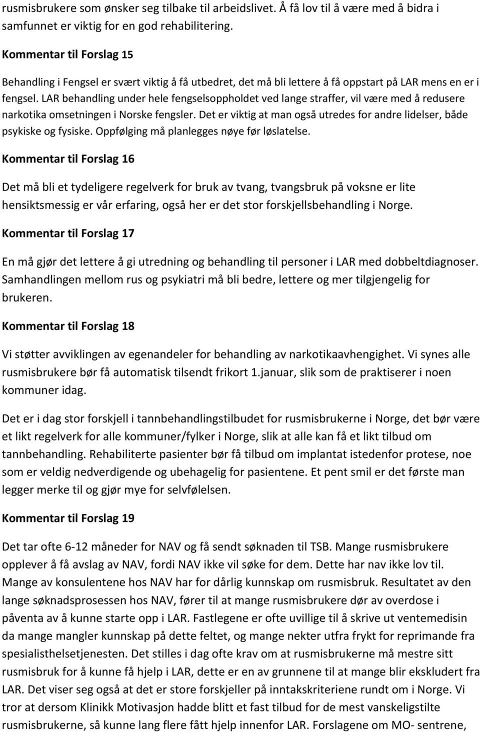 LAR behandling under hele fengselsoppholdet ved lange straffer, vil være med å redusere narkotika omsetningen i Norske fengsler.