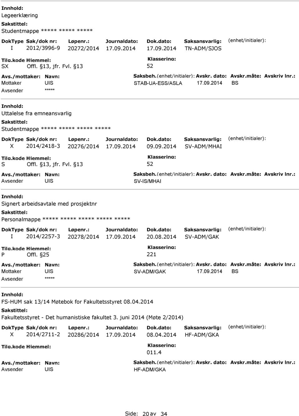 09.2014 V-ADM/MHA V-/MHA ignert arbeidsavtale med prosjektnr ersonalmappe ***** ***** ***** ***** ***** 2014/2257-3 20278/2014 20.08.