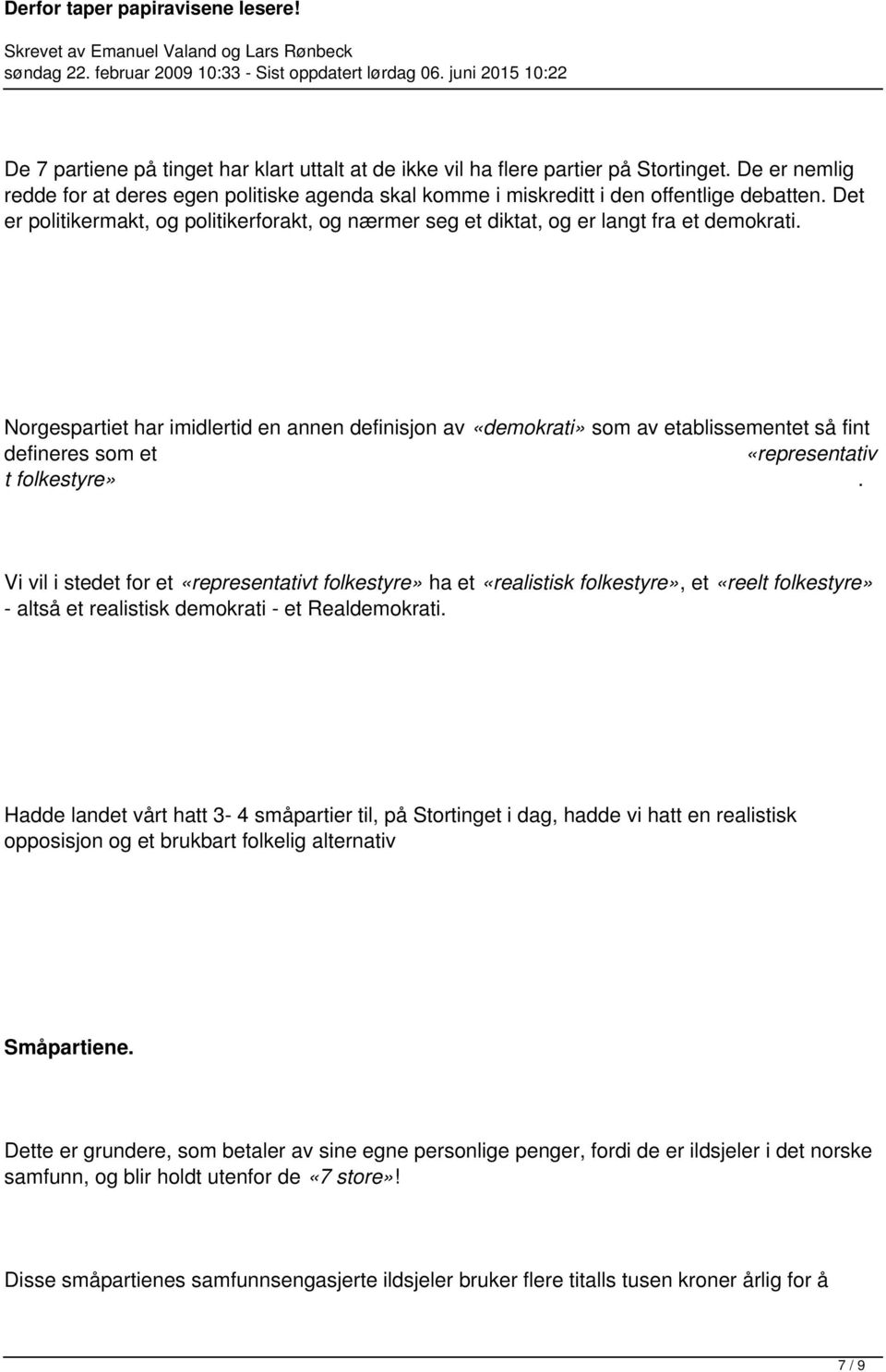 Norgespartiet har imidlertid en annen definisjon av «demokrati» som av etablissementet så fint defineres som et «representativ t folkestyre».