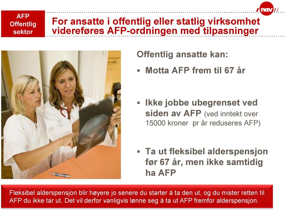 AFP) Ta ut fleksibel alderspensjon før 67 år, men ikke samtidig ha AFP Fleksibel alderspensjon blir høyere jo senere du