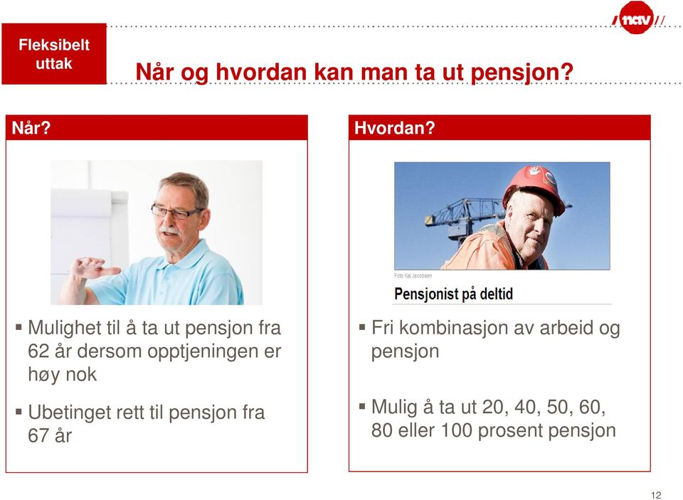 nok Ubetinget rett til pensjon fra 67 år Fri kombinasjon av arbeid