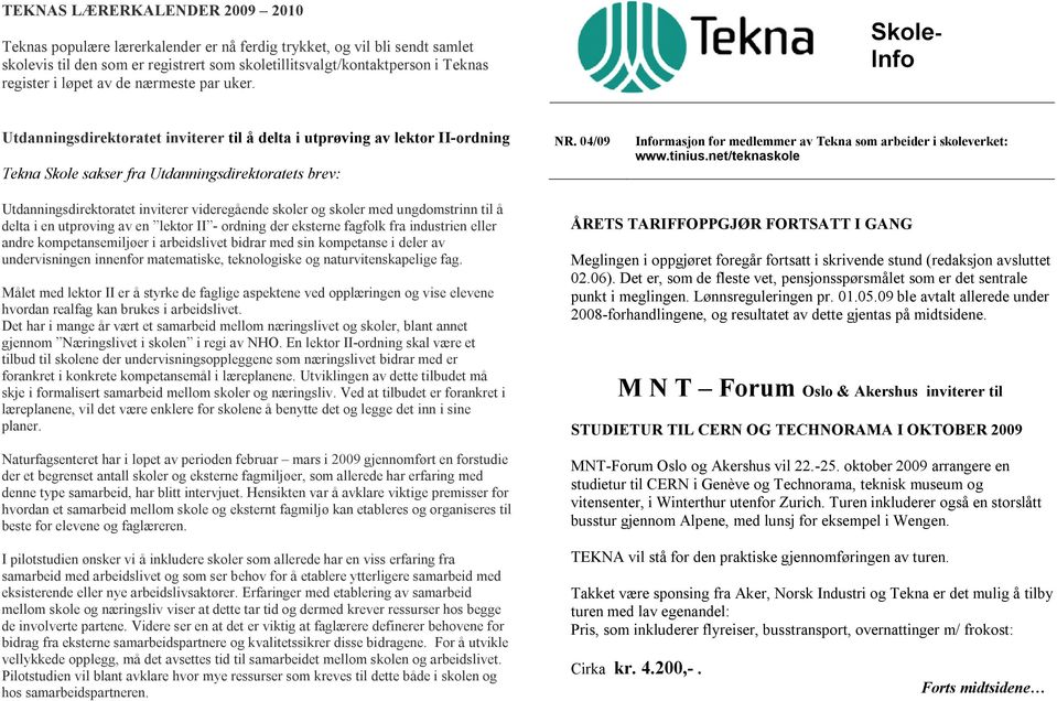 04/09 Informasjon for medlemmer av Tekna som arbeider i skoleverket: www.tinius.