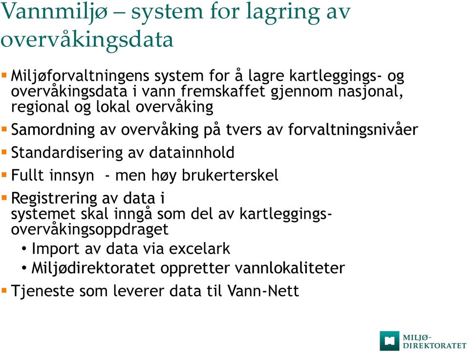 Standardisering av datainnhold Fullt innsyn - men høy brukerterskel Registrering av data i systemet skal inngå som del av