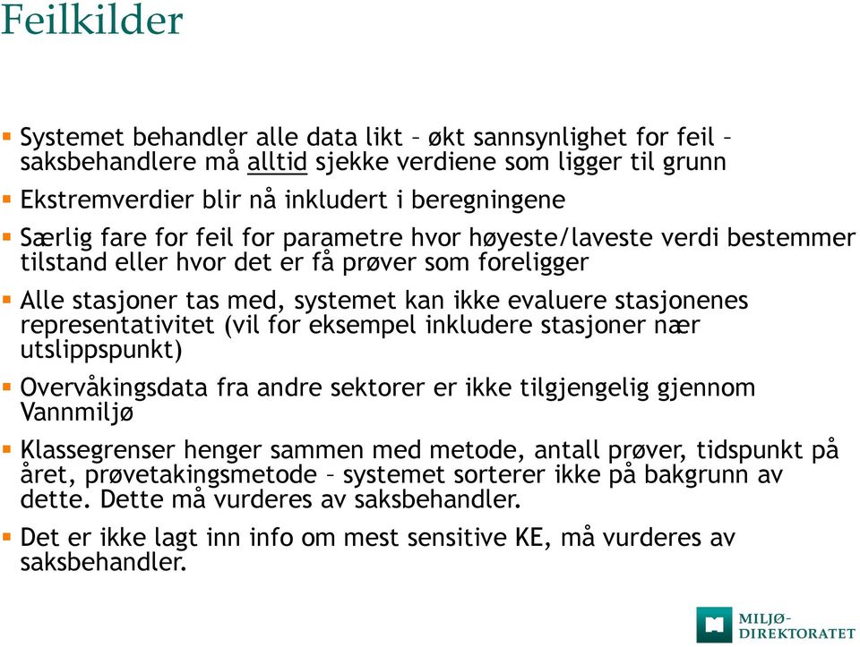 representativitet (vil for eksempel inkludere stasjoner nær utslippspunkt) Overvåkingsdata fra andre sektorer er ikke tilgjengelig gjennom Vannmiljø Klassegrenser henger sammen med metode,