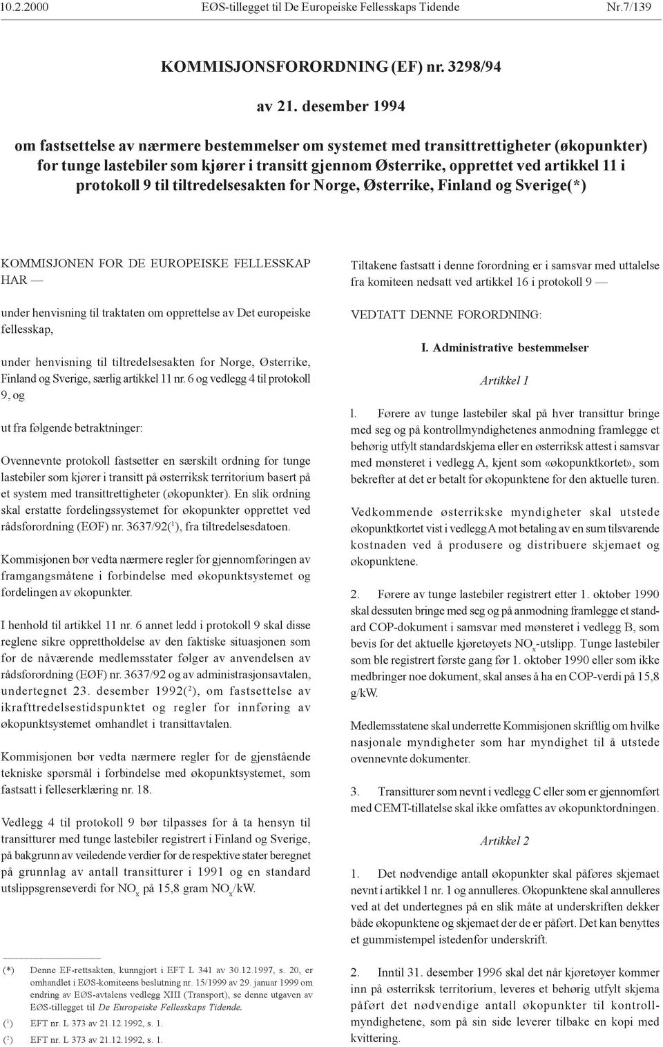 protokoll 9 til tiltredelsesakten for Norge, Østerrike, Finland og Sverige(*) KOMMISJONEN FOR DE EUROPEISKE FELLESSKAP HAR under henvisning til traktaten om opprettelse av Det europeiske fellesskap,