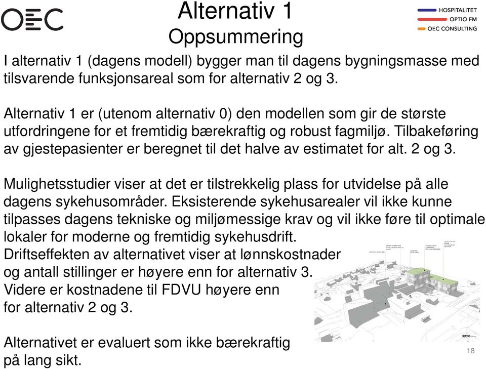 Tilbakeføring av gjestepasienter er beregnet til det halve av estimatet for alt. 2 og 3. Mulighetsstudier viser at det er tilstrekkelig plass for utvidelse på alle dagens sykehusområder.