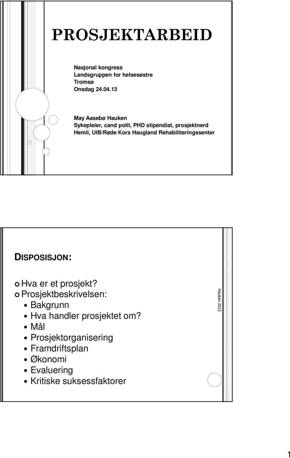 Haugland Rehabiliteringssenter DISPOSISJON: Hva er et prosjekt?