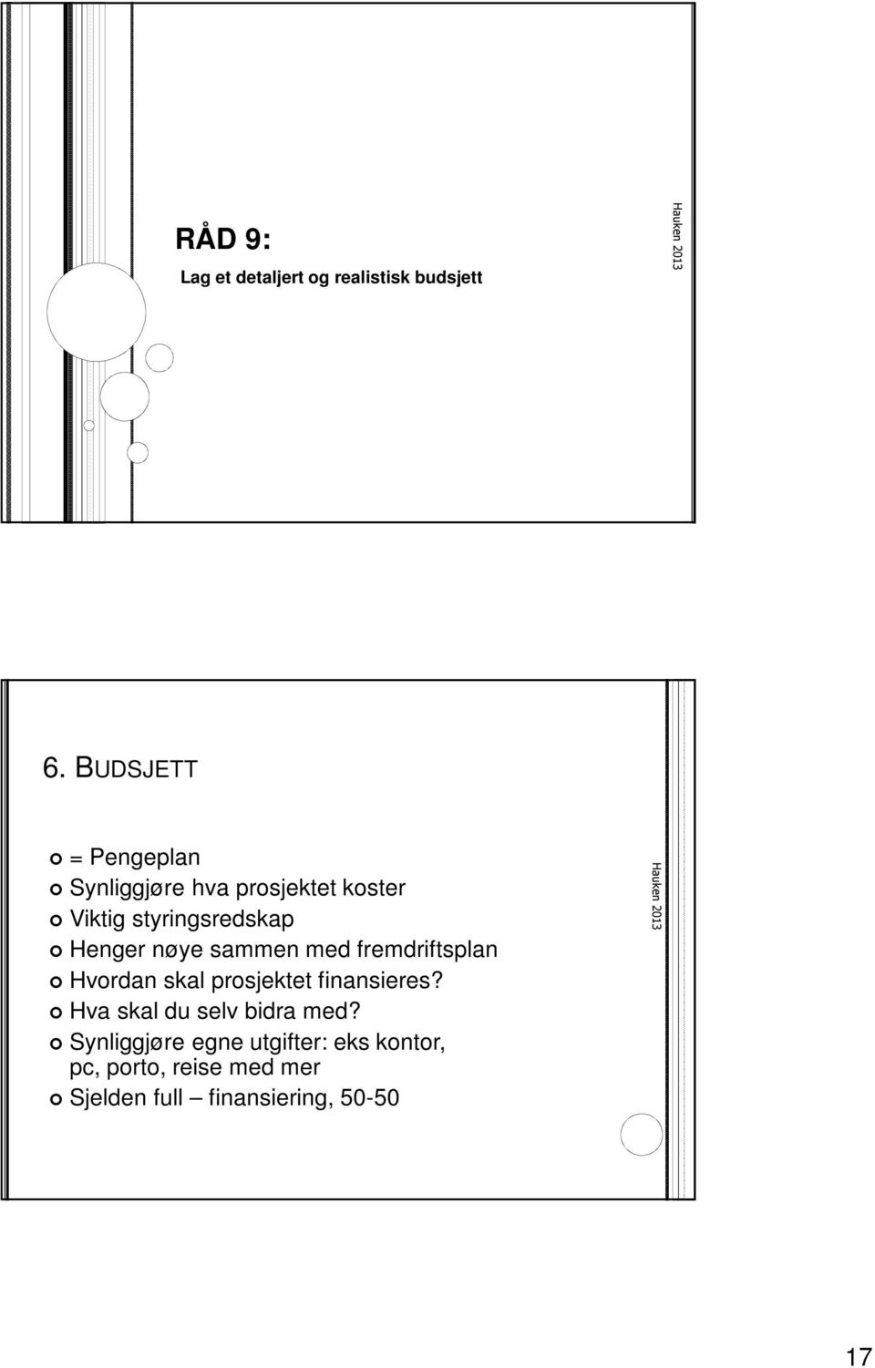 Henger nøye sammen med fremdriftsplan Hvordan skal prosjektet finansieres?