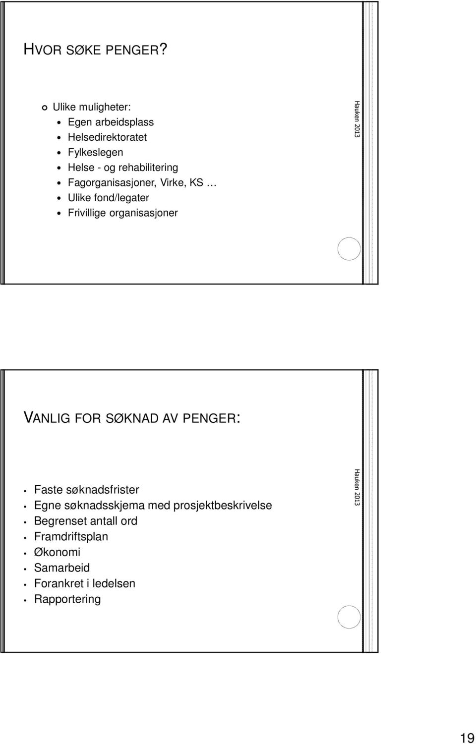 Fagorganisasjoner, Virke, KS Ulike fond/legater Frivillige organisasjoner VANLIG FOR SØKNAD