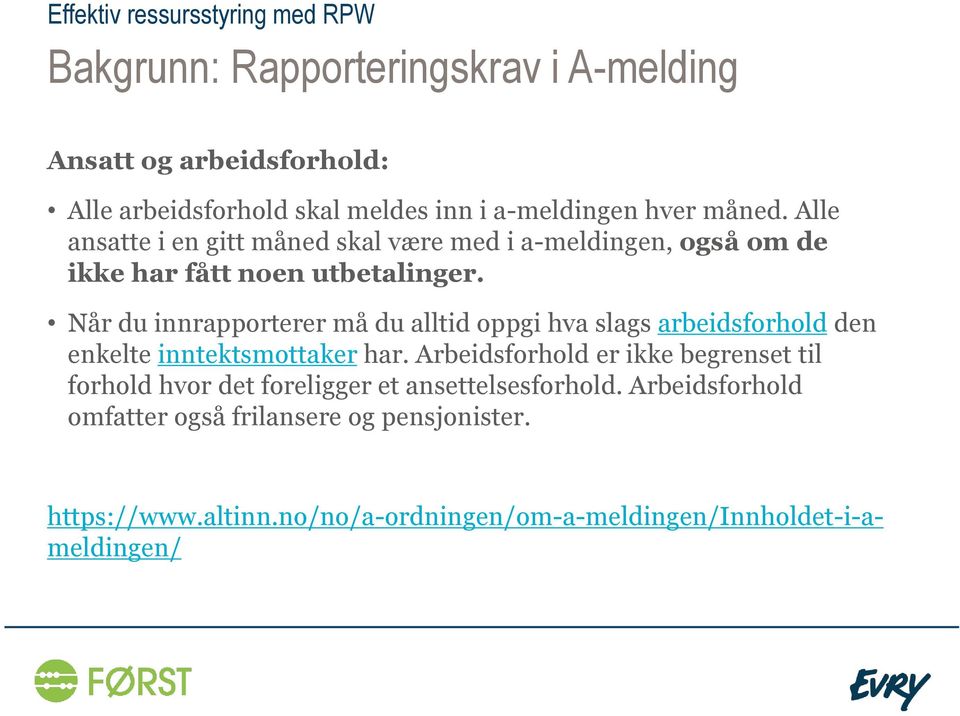 Når du innrapporterer må du alltid oppgi hva slags arbeidsforhold den enkelte inntektsmottaker har.