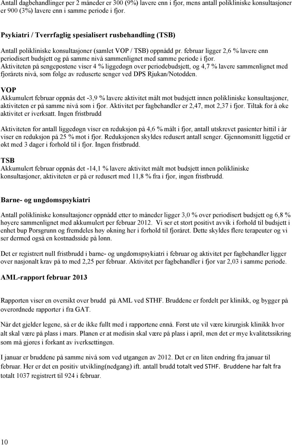 februar ligger 2,6 % lavere enn periodisert budsjett og på samme nivå sammenlignet med samme periode i fjor.