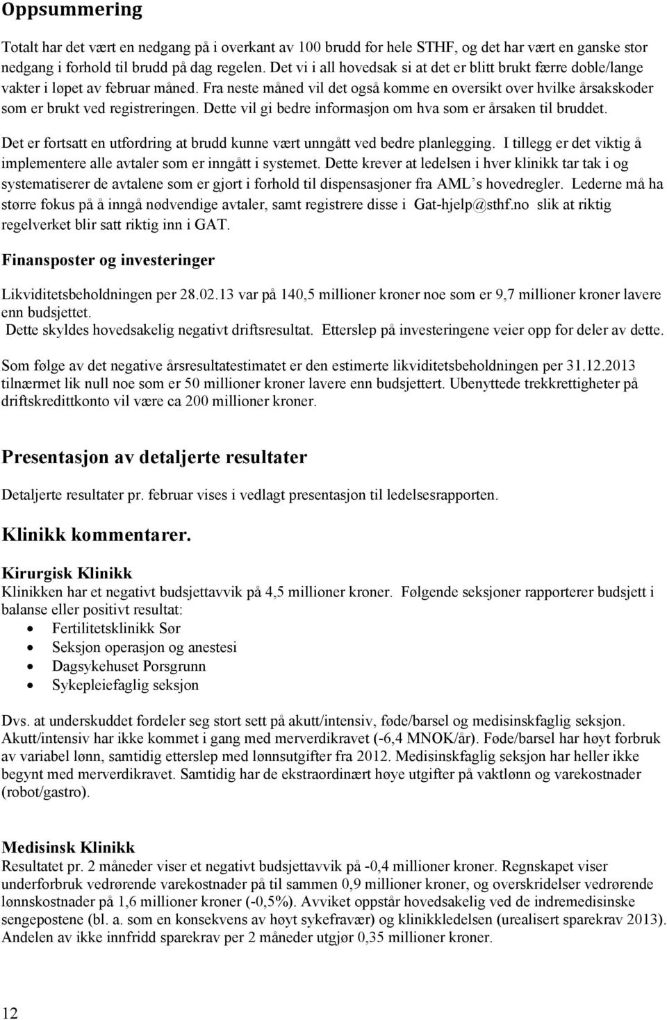 Fra neste måned vil det også komme en oversikt over hvilke årsakskoder som er brukt ved registreringen. Dette vil gi bedre informasjon om hva som er årsaken til bruddet.