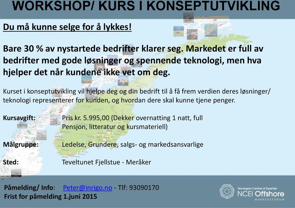 Kurset i konseptutvikling vil hjelpe deg og din bedrift til å få frem verdien deres løsninger/ teknologi representerer for kunden, og hvordan dere skal kunne tjene penger.