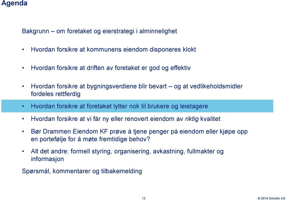 og leietagere Hvordan forsikre at vi får ny eller renovert eiendom av riktig kvalitet Bør Drammen Eiendom KF prøve å tjene penger på eiendom eller kjøpe opp en