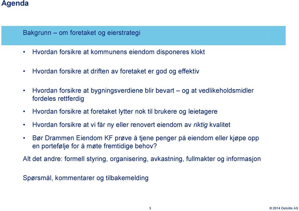 og leietagere Hvordan forsikre at vi får ny eller renovert eiendom av riktig kvalitet Bør Drammen Eiendom KF prøve å tjene penger på eiendom eller kjøpe opp