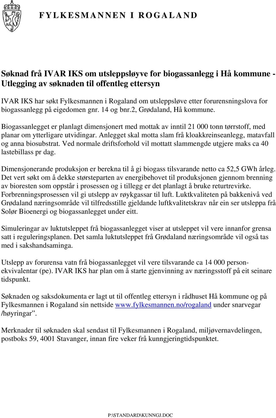 Biogassanlegget er planlagt dimensjonert med mottak av inntil 21 000 tonn tørrstoff, med planar om ytterligare utvidingar.