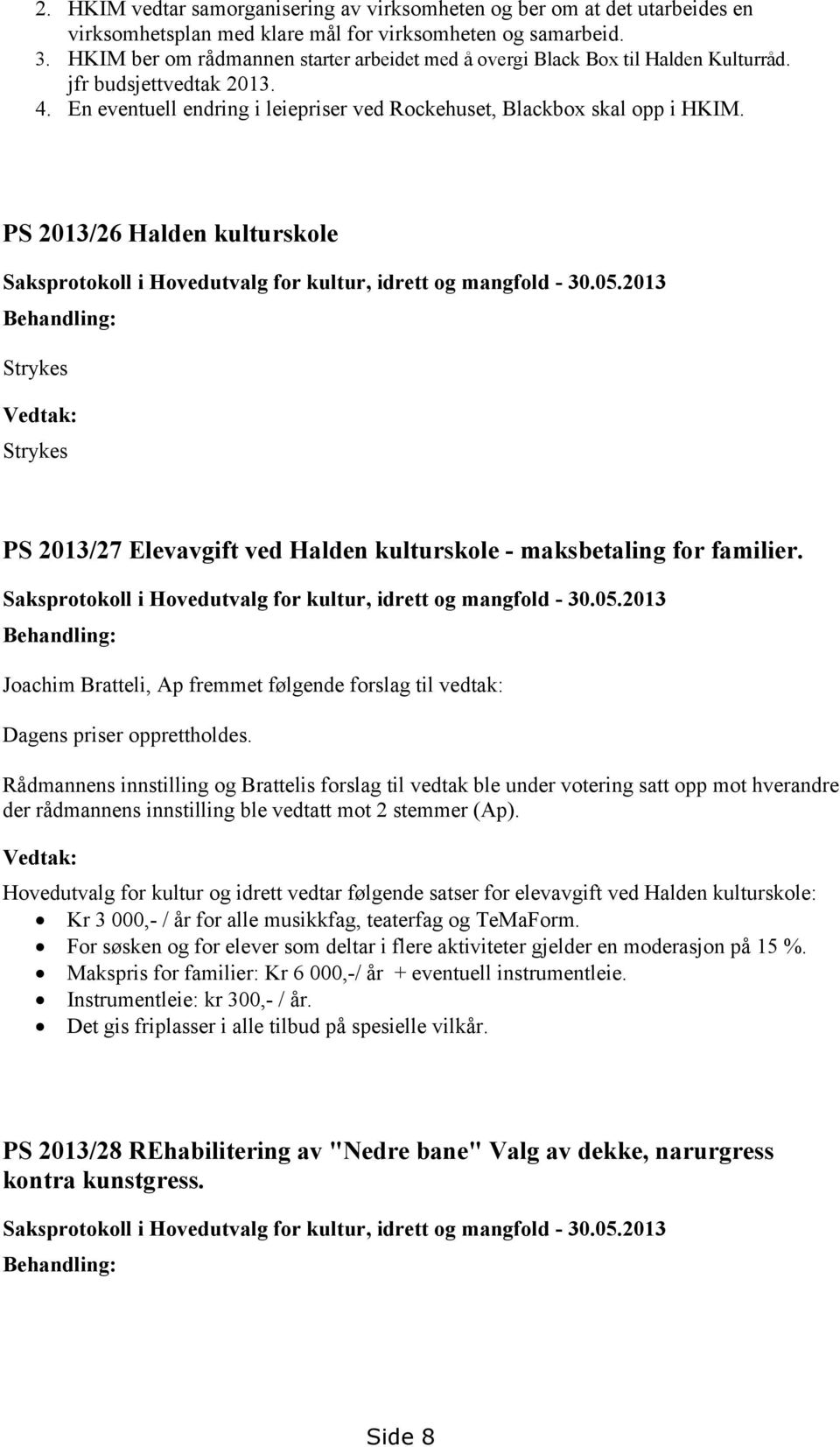 PS 2013/26 Halden kulturskole Saksprotokoll i Hovedutvalg for kultur, idrett og mangfold - 30.05.