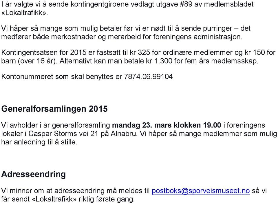 Kontingentsatsen for 2015 er fastsatt til kr 325 for ordinære medlemmer og kr 150 for barn (over 16 år). Alternativt kan man betale kr 1.300 for fem års medlemsskap.