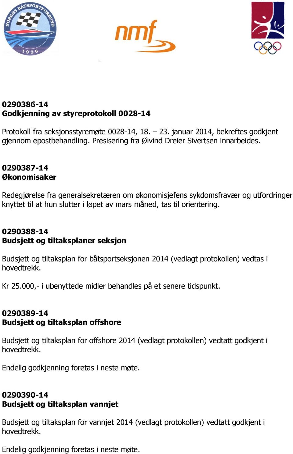 0290387-14 Økonomisaker Redegjørelse fra generalsekretæren om økonomisjefens sykdomsfravær og utfordringer knyttet til at hun slutter i løpet av mars måned, tas til orientering.