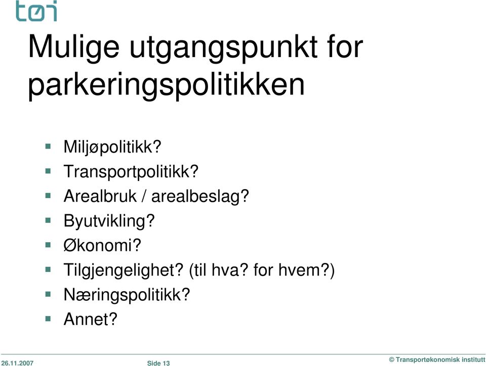 Arealbruk / arealbeslag? Byutvikling? Økonomi?