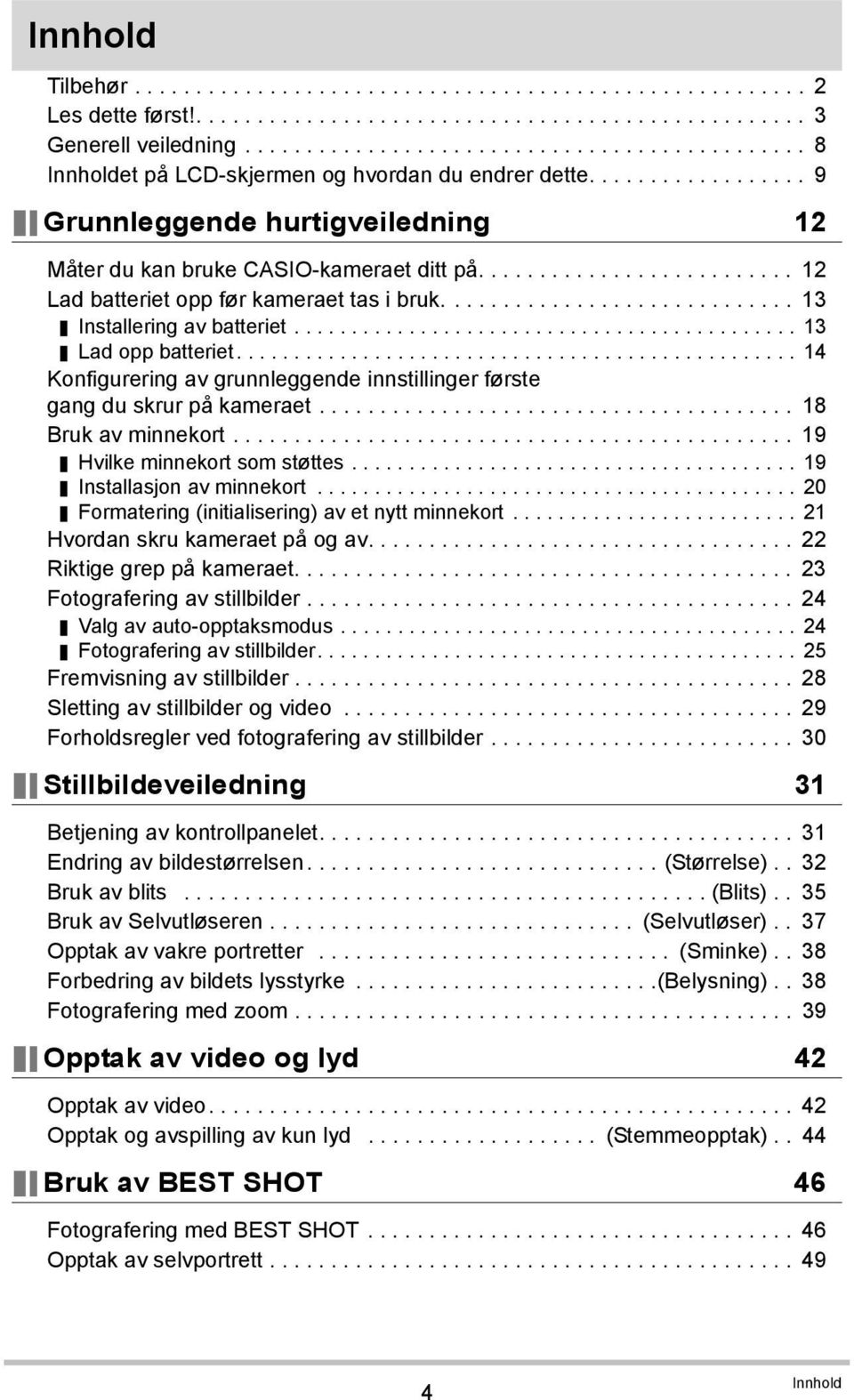 ......................... 12 Lad batteriet opp før kameraet tas i bruk............................. 13 Installering av batteriet............................................ 13 Lad opp batteriet.