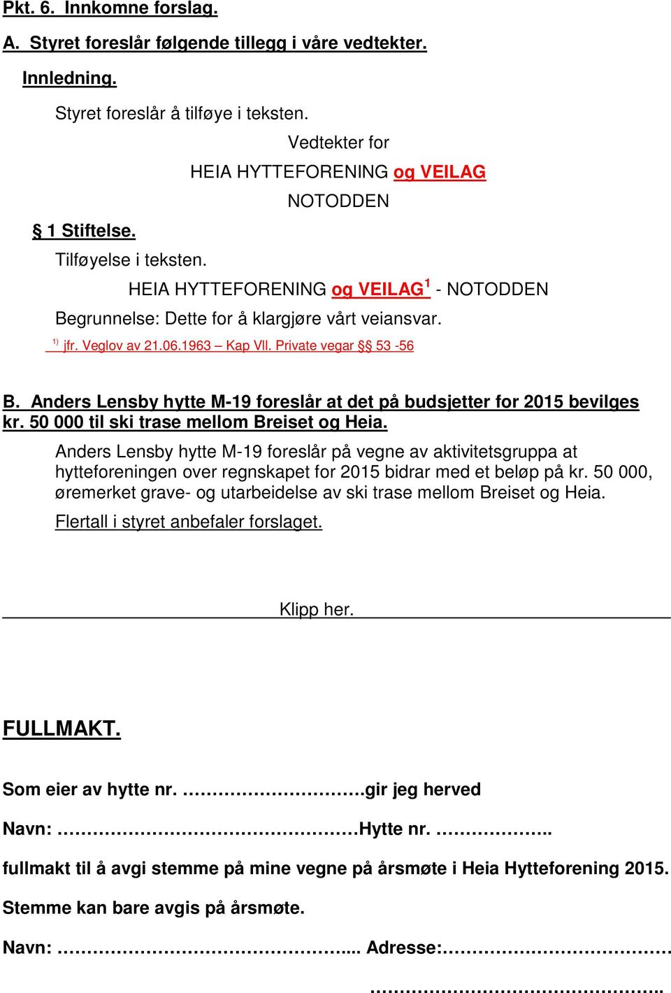 Anders Lensby hytte M-19 foreslår at det på budsjetter for 2015 bevilges kr. 50 000 til ski trase mellom Breiset og Heia.