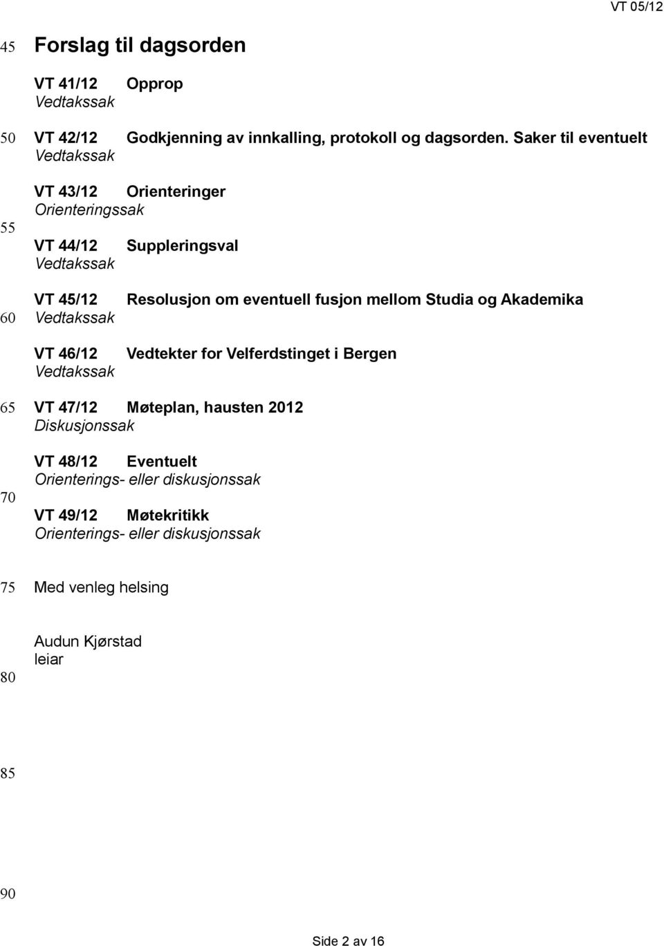fusjon mellom Studia og Akademika Vedtekter for Velferdstinget i Bergen 65 70 VT 47/12 Møteplan, hausten 2012 Diskusjonssak VT 48/12