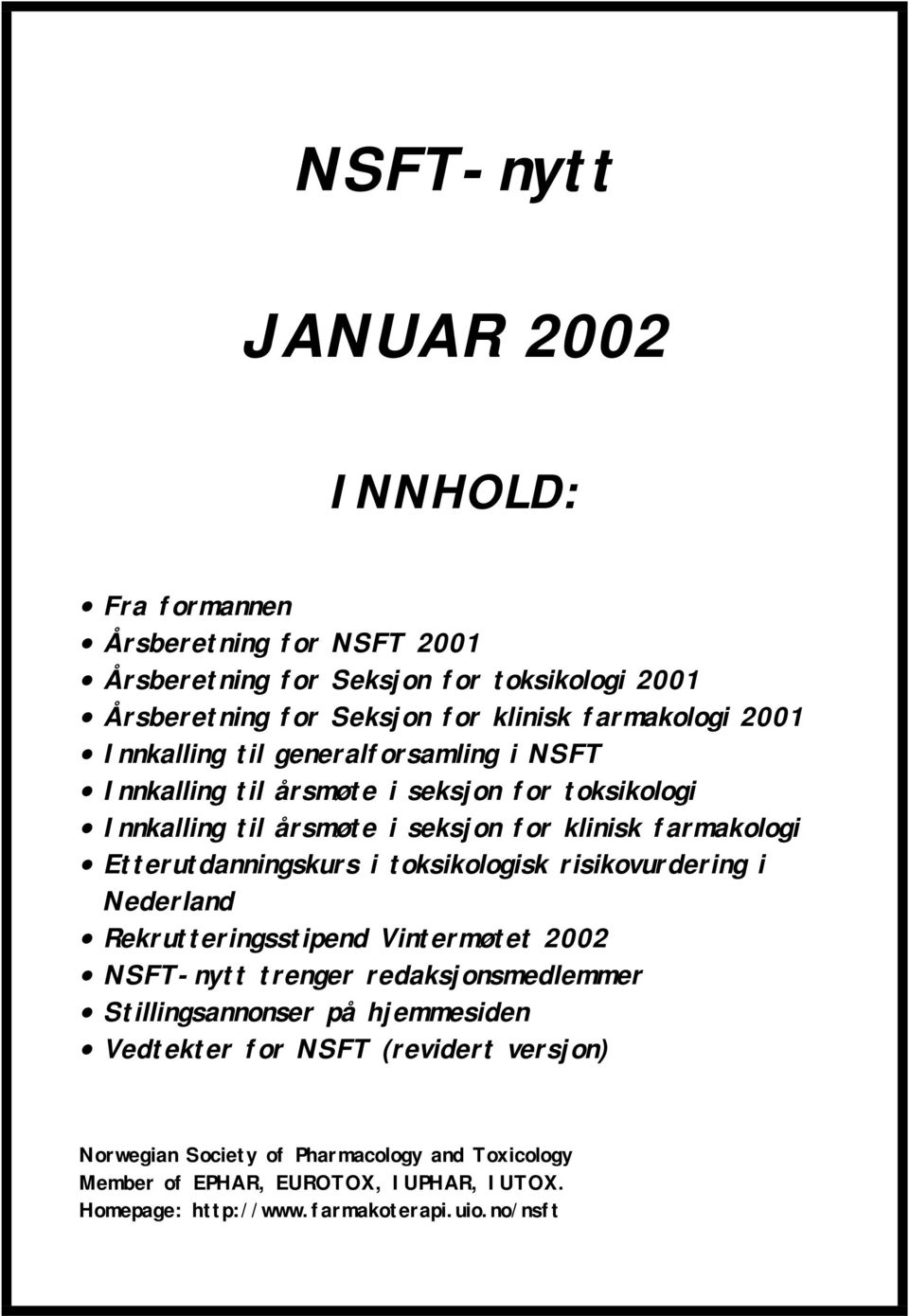 Etterutdanningskurs i toksikologisk risikovurdering i Nederland Rekrutteringsstipend Vintermøtet 2002 NSFT-nytt trenger redaksjonsmedlemmer Stillingsannonser på