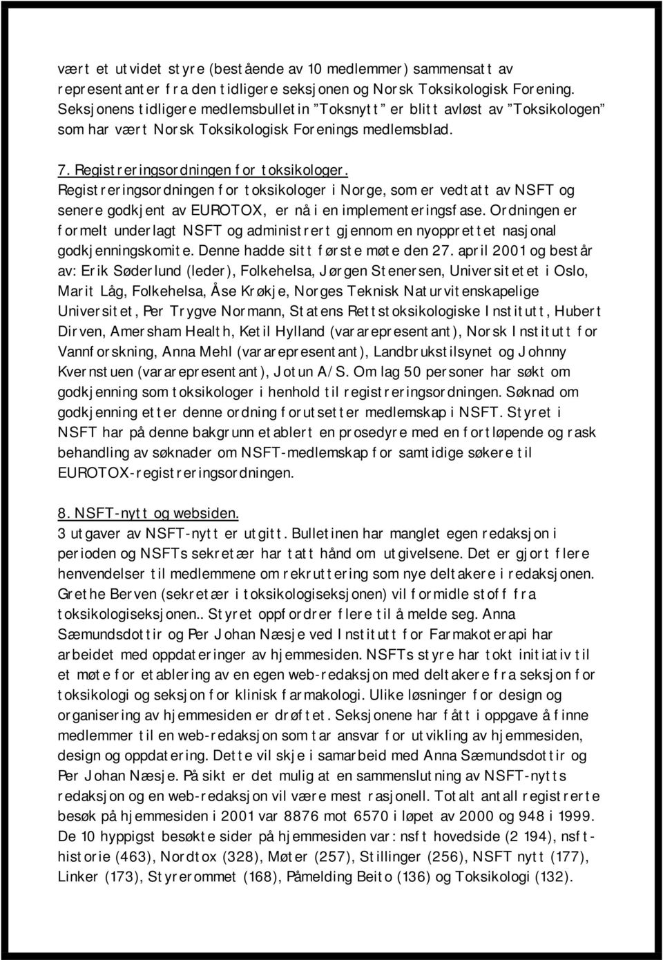 Registreringsordningen for toksikologer i Norge, som er vedtatt av NSFT og senere godkjent av EUROTOX, er nå i en implementeringsfase.