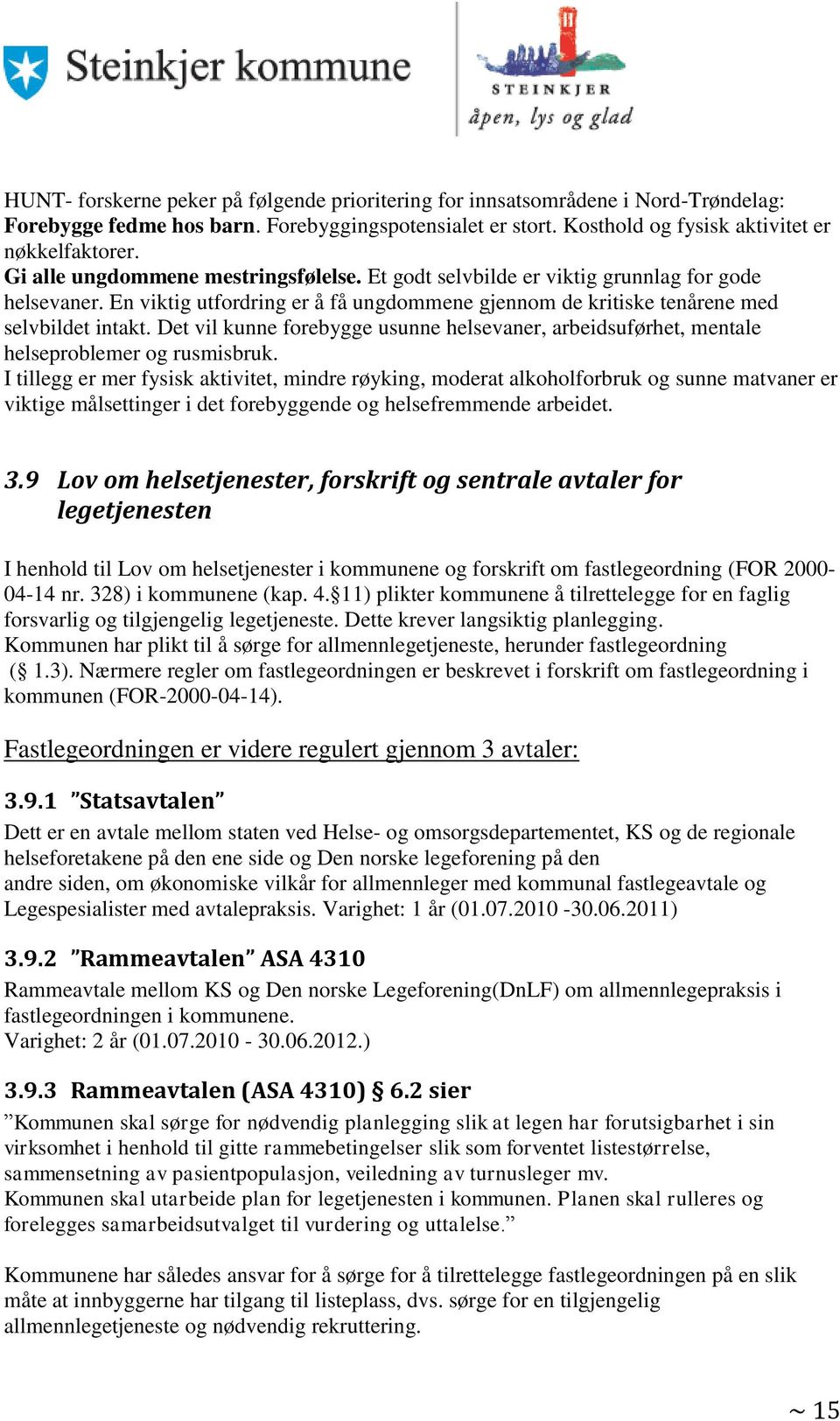 Det vil kunne forebygge usunne helsevaner, arbeidsuførhet, mentale helseproblemer og rusmisbruk.