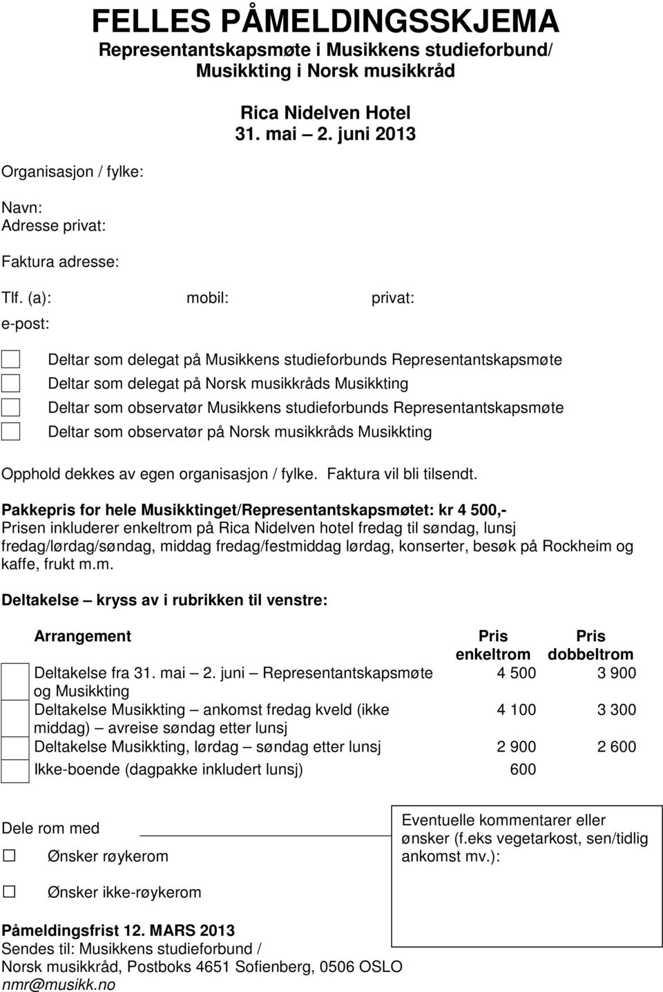 (a): mobil: privat: e-post: Deltar som delegat på Musikkens studieforbunds Representantskapsmøte Deltar som delegat på Norsk musikkråds Musikkting Deltar som observatør Musikkens studieforbunds