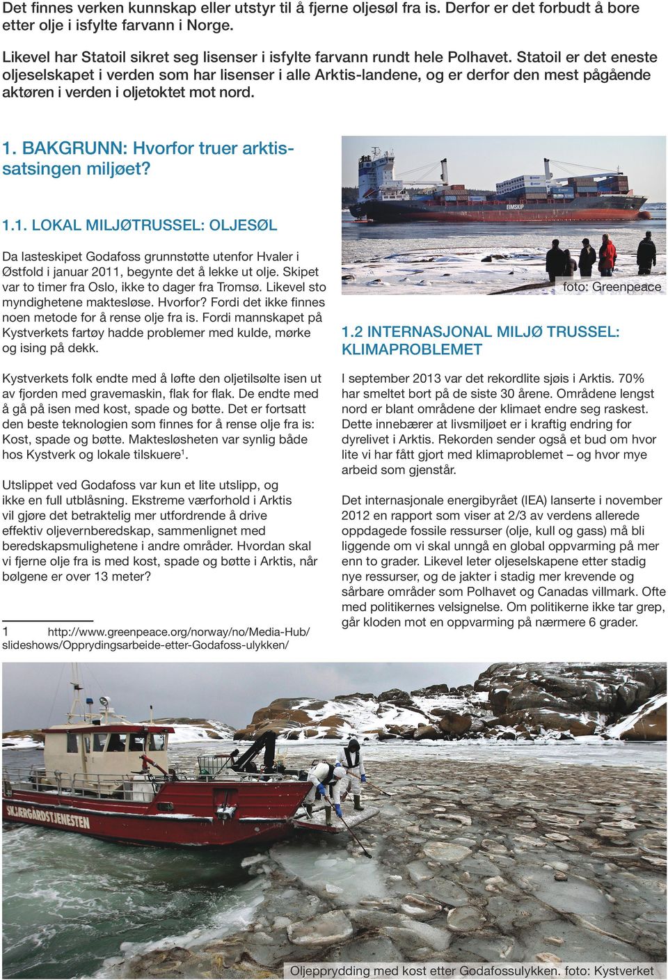 Statoil er det eneste oljeselskapet i verden som har lisenser i alle Arktis-landene, og er derfor den mest pågående aktøren i verden i oljetoktet mot nord. 1.