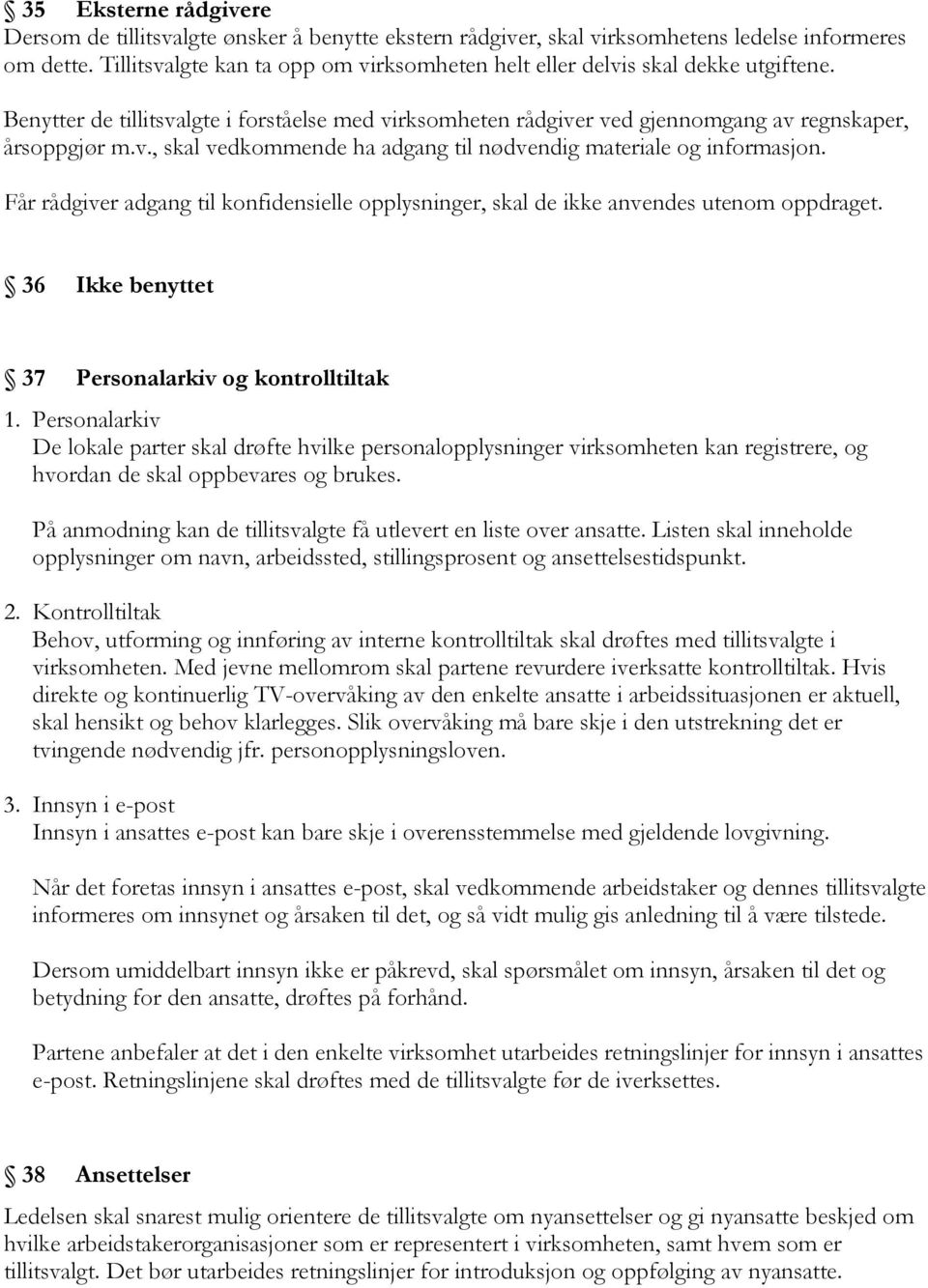 Får rådgiver adgang til konfidensielle opplysninger, skal de ikke anvendes utenom oppdraget. 36 Ikke benyttet 37 Personalarkiv og kontrolltiltak 1.